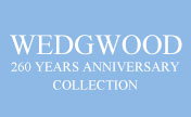 260 YEARS ANNIVERSARY COLLECTION - WEDGWOOD