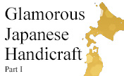 Glamorous Japanese Handicraft - Part I-
